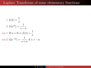 Laplace Transforms of some elementary functions 
1 L(1) = 
1 
s 
N. B. Vyas Laplace Transforms 
 