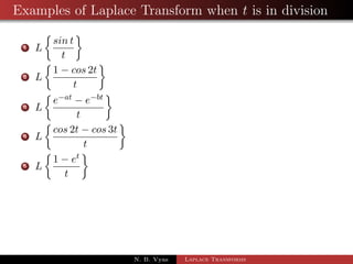 Examples of Laplace Transform when t is in division 
1 L 
 
sin t 
t 
 
N. B. Vyas Laplace Transforms 
 
