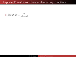 Laplace Transforms of some elementary functions 
1 L(1) = 
1 
s 
2 L(eat) = 
1 
s  a 
cor.1 If a = 0 ) L(1) = 
1 
s 
N. B. Vyas Laplace Transforms 
 