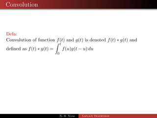 nite integral using Laplace Transform 
1 Find 
Z 1 
0 
te2tsin t dt 
2 Find 
Z 1 
0 
sin mt 
t 
dt 
N. B. Vyas Laplace Transforms 
 