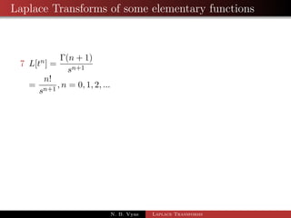Laplace Transforms of some elementary functions 
3 L[sinh at] = 
a 
s2  a2 
4 L[cosh at] = 
s 
s2  a2 
5 L[sin at] = 
a 
s2 + a2 
6 L[cos at] = 
s 
s2 + a2 ; s  0 
cor.1 L[sin t] = 
1 
s2 + 1 
; s  0 
N. B. Vyas Laplace Transforms 
 