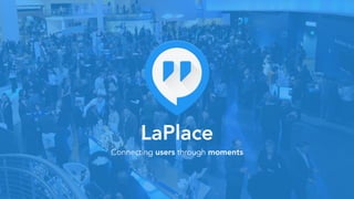 LaPlace
Connecting users through moments
 