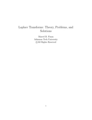 Laplace Transforms: Theory, Problems, and
Solutions
Marcel B. Finan
Arkansas Tech University
c All Rights Reserved
1
 
