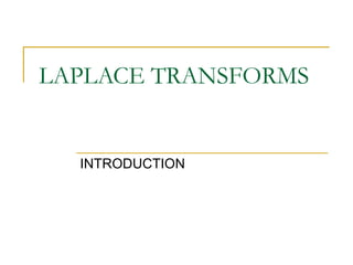 LAPLACE TRANSFORMS
INTRODUCTION
 