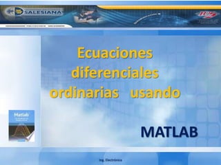 Ecuaciones diferenciales   ordinarias   usando MATLAB Ing. Electrónica 