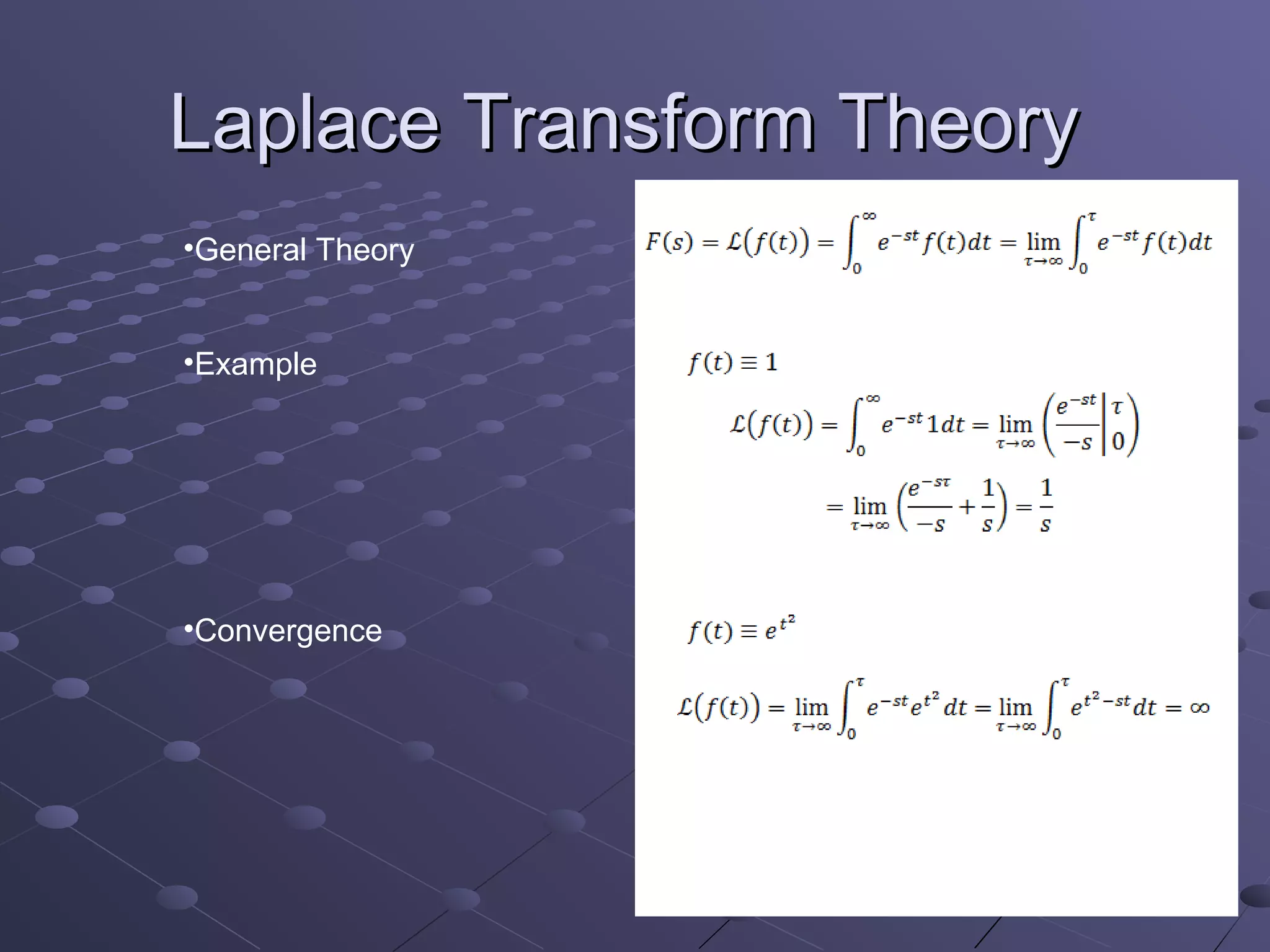 Laplace Transform Theory
•General Theory


•Example




•Convergence
 