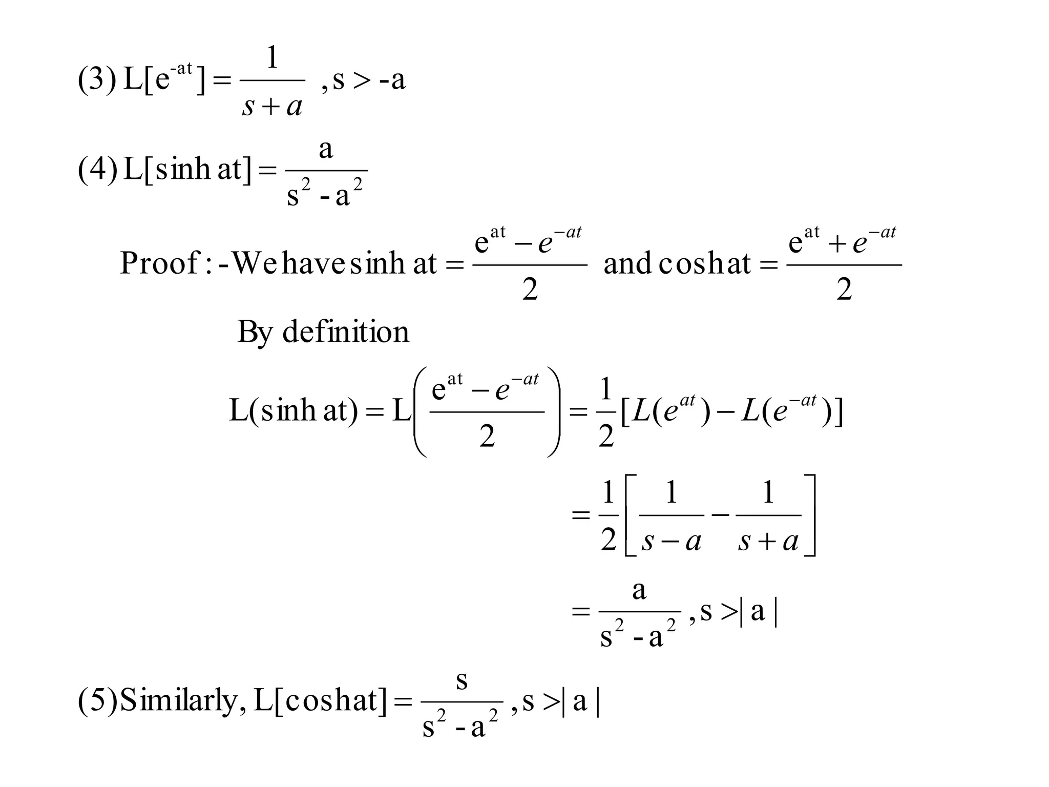 |a|s,
a-s
s
at]L[coshly,(5)Similar
|a|s,
a-s
a
11
2
1
)]()([
2
1
2
e
Lat)L(sinh
definitionBy
2
e
atcoshand
2
e
atsinhhave-We:Proof
a-s
a
at]L[sinh(4)
-as,
1
]L[e3)(
22
22
at
atat
22
at-

















 












asas
eLeL
e
ee
as
atat
at
atat
 