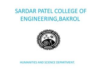 HUMANITIES AND SCIENCE DEPARTMENT.
SARDAR PATEL COLLEGE OF
ENGINEERING,BAKROL
 