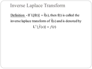 Inverse Laplace Transform
)()}({L
bydenotedisand(s)foftransformlaplaceinverse
thecalledisf(t)then(s),fL[f(t)]If-Definition
1-
tfsf 

 