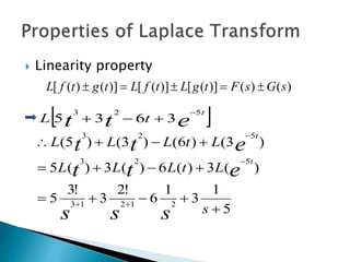  Linearity property
)()()]([)]([)]()([ sGsFtgLtfLtgtfL 
 ett
t
tL
523
3635


5
1
3
1
6
!2
3
!3
5
)(3)(6)(3)(5
)3()6()3()5(
21213
523
523







s
LtLLL
LtLLL
sss
ett
ett
t
t
 