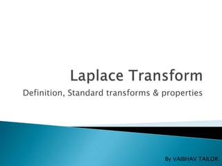 Definition, Standard transforms & properties
By VAIBHAV TAILOR
 
