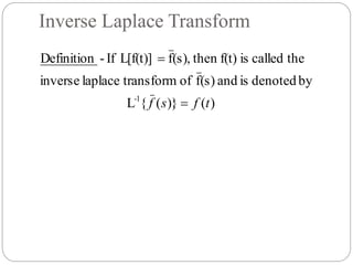 Inverse Laplace Transform
)()}({L
bydenotedisand(s)foftransformlaplaceinverse
thecalledisf(t)then(s),fL[f(t)]If-Definition
1-
tfsf 

 