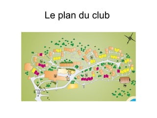 Le plan du club
 