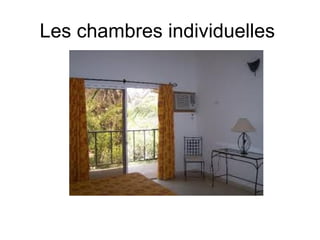 Les chambres individuelles
 