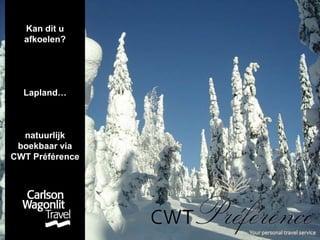 Kan dit u afkoelen? Lapland…  natuurlijk boekbaar via CWT Préférence 