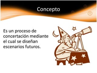 Concepto


Es un proceso de
concertación mediante
el cual se diseñan
escenarios futuros.
 