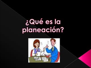 ¿Qué es la planeación?  