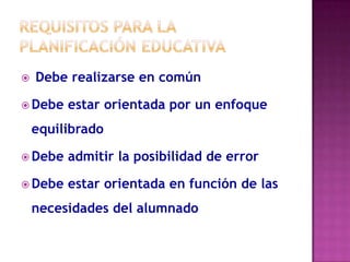    Debe realizarse en común

 Debe   estar orientada por un enfoque
    equilibrado

 Debe   admitir la posibilidad de error

 Debe   estar orientada en función de las
    necesidades del alumnado
 