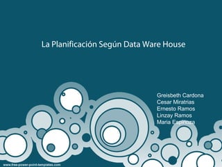 La Planificación Según Data Ware House




                              Greisbeth Cardona
                              Cesar Miratrias
                              Ernesto Ramos
                              Linzay Ramos
                              Maria Espinoza
 