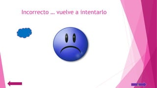 Incorrecto … vuelve a intentarlo
 