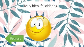 Muy bien, felicidades.
Regresa
 