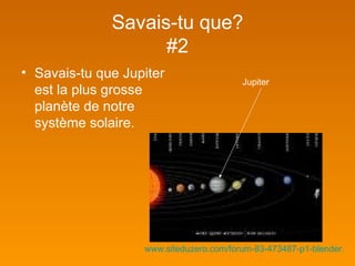 Savais-tu que? #2 Savais-tu que Jupiter est la plus grosse planète de notre système solaire.  Jupiter www.siteduzero.com/forum-83-473487-p1-blender...   