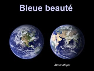 Bleue beautéBleue beauté
Automatique
 