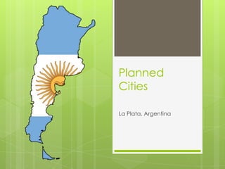 Planned
Cities

La Plata, Argentina
 