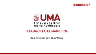 FUNDAMENT
OS DEMARKETING
Dr. Fernando Luis Tam Wong
Semana 07
 