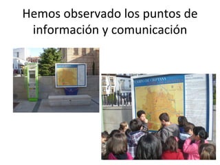 Hemos observado los puntos de
 información y comunicación
 