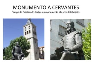 MONUMENTO A CERVANTES
Campo de Criptana le dedica un monumento al autor del Quijote.
 