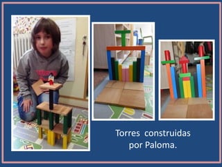 Torres construidas
por Paloma.
 