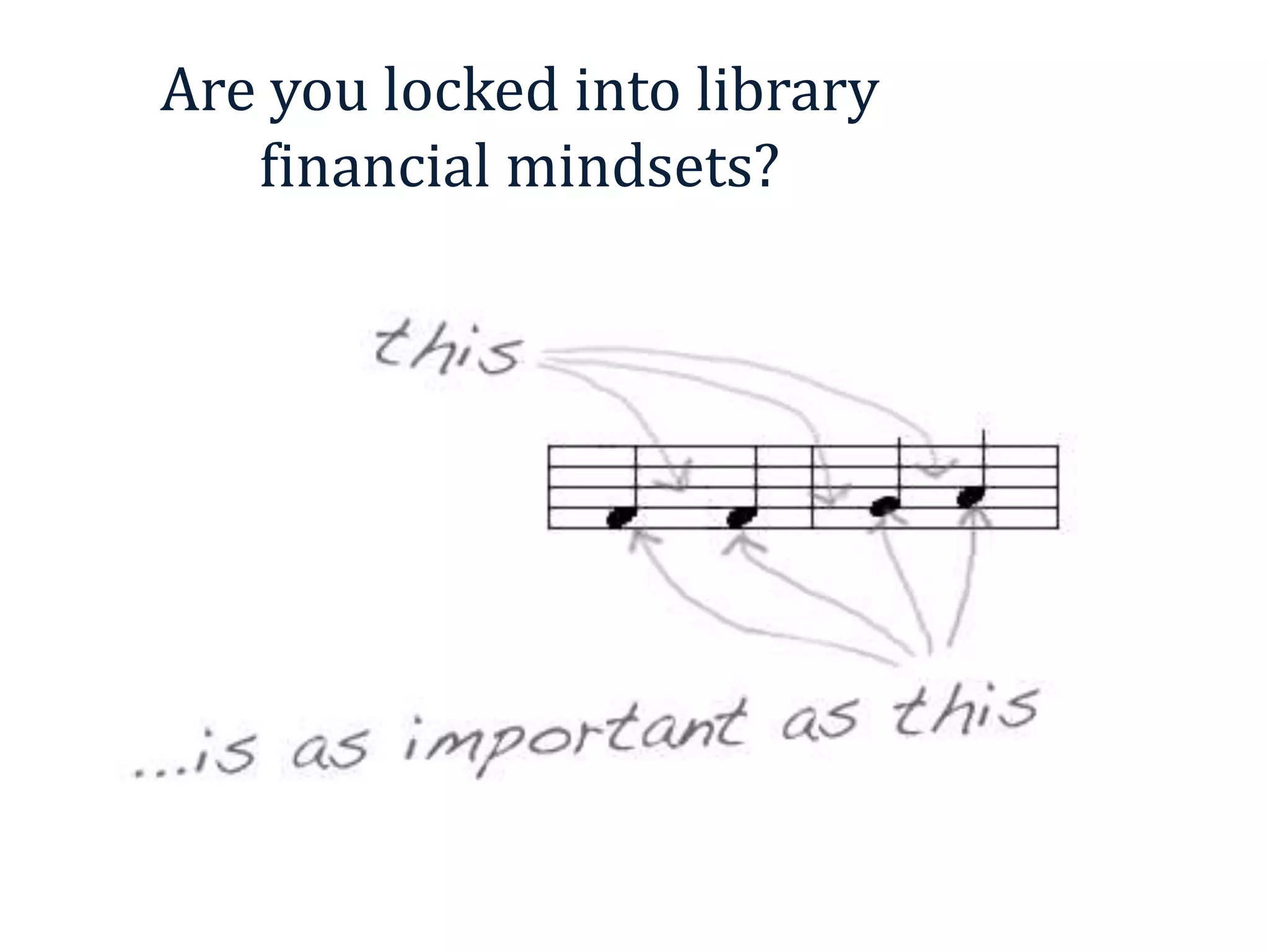 Are you locked into library
financial mindsets?
 
