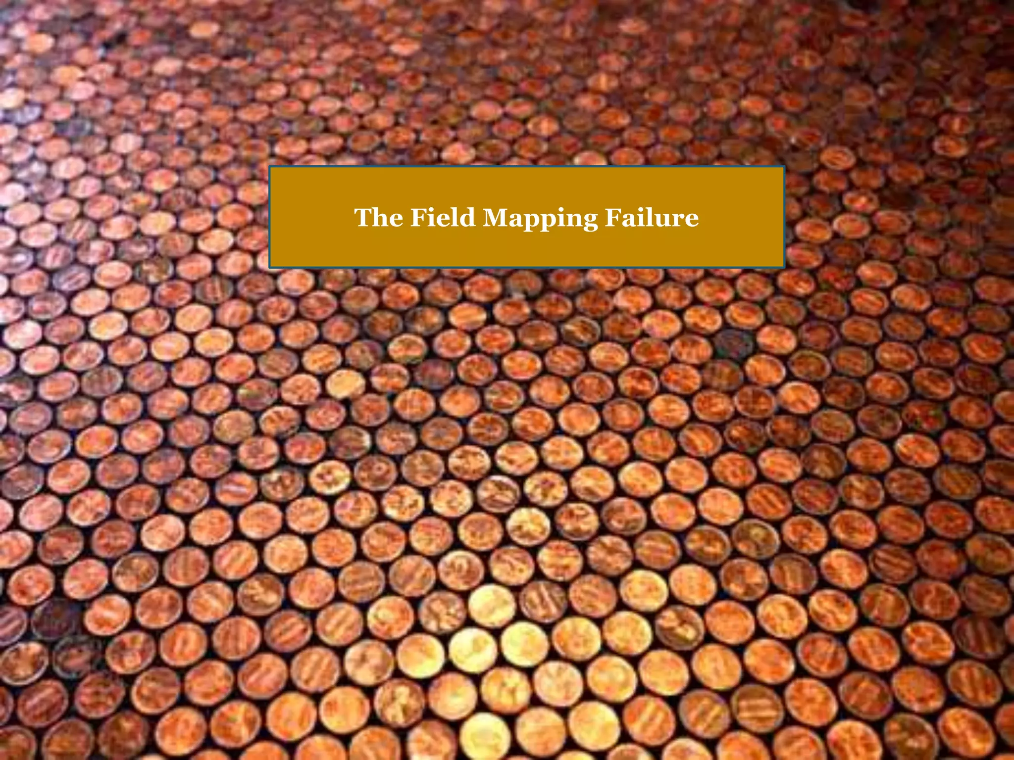 The Field Mapping Failure
 