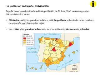 La población en España: distribución
España tiene una densidad media de población de 92 hab./Km2, pero con grandes
diferen...