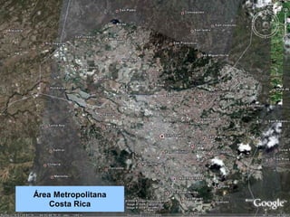 ÁREA METROPOLITANA.
Área Metropolitana
Costa Rica
 