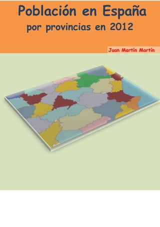 Población en España
 por provincias en 2012

                 Juan Martín Martín
 