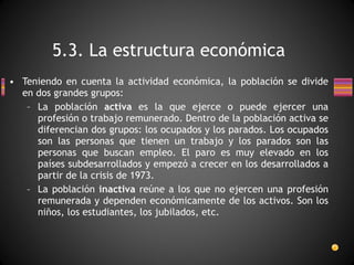 [object Object],[object Object],[object Object],5.3. La estructura económica 