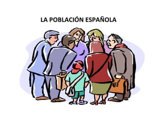 LA POBLACIÓN ESPAÑOLA 
