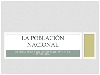 Preuniversitario centro de estudios república La población nacional 