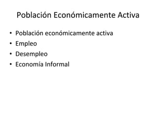 Población Económicamente Activa  Población económicamente activa Empleo Desempleo Economía Informal  