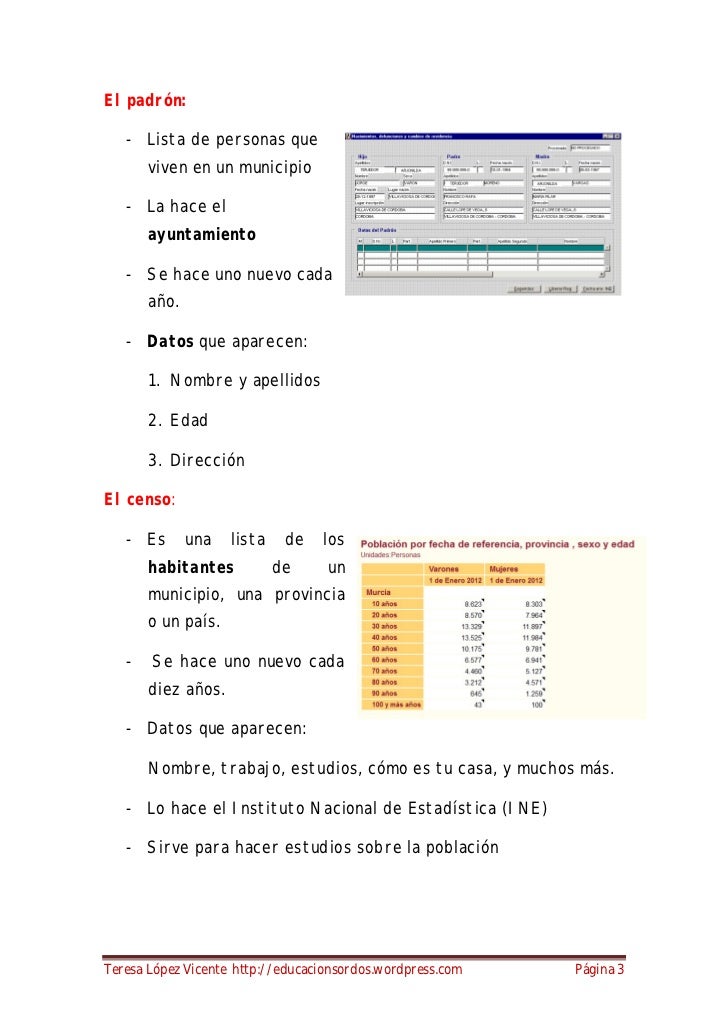El padrón:   - Lista de personas que       viven en un municipio   - La hace el       ayuntamiento   - Se hace uno nuevo c...