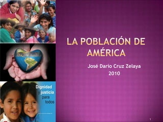 La POBLACIÓN DE América  José Darío Cruz Zelaya  2010 1 