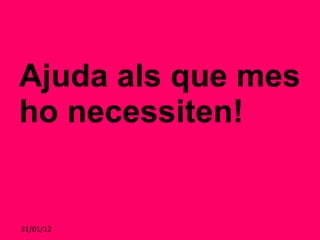 Ajuda als que mes ho necessiten!  