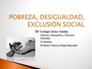 Colegio Elisa Valdés
Historia, Geografía y Ciencias
Sociales
IV Medios
Profesor Antonio Rojas Basualto

1

 