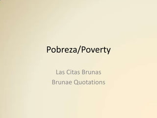 Pobreza/Poverty

  Las Citas Brunas
 Brunae Quotations
 
