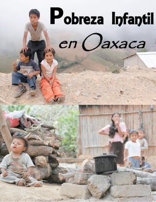 Pobreza Infantil 
en Oaxaca 
 
