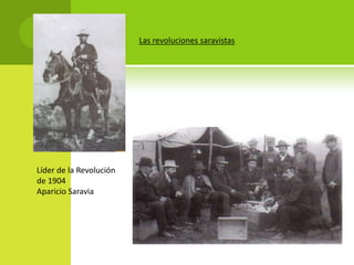 Las revoluciones saravistas

Líder de la Revolución
de 1904
Aparicio Saravia

 