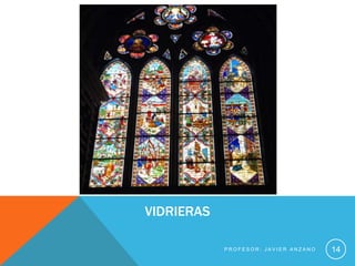 VIDRIERAS

            PROFESOR: JAVIER ANZANO   14
 
