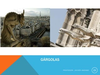 GÁRGOLAS

           PROFESOR: JAVIER ANZANO   23
 